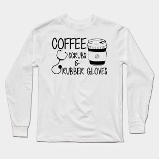 Nurse - Coffee scrubs and rubber gloves Long Sleeve T-Shirt